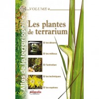 Atlas de la Terrariophilie - Volume 4 Les Plantes de Terrarium